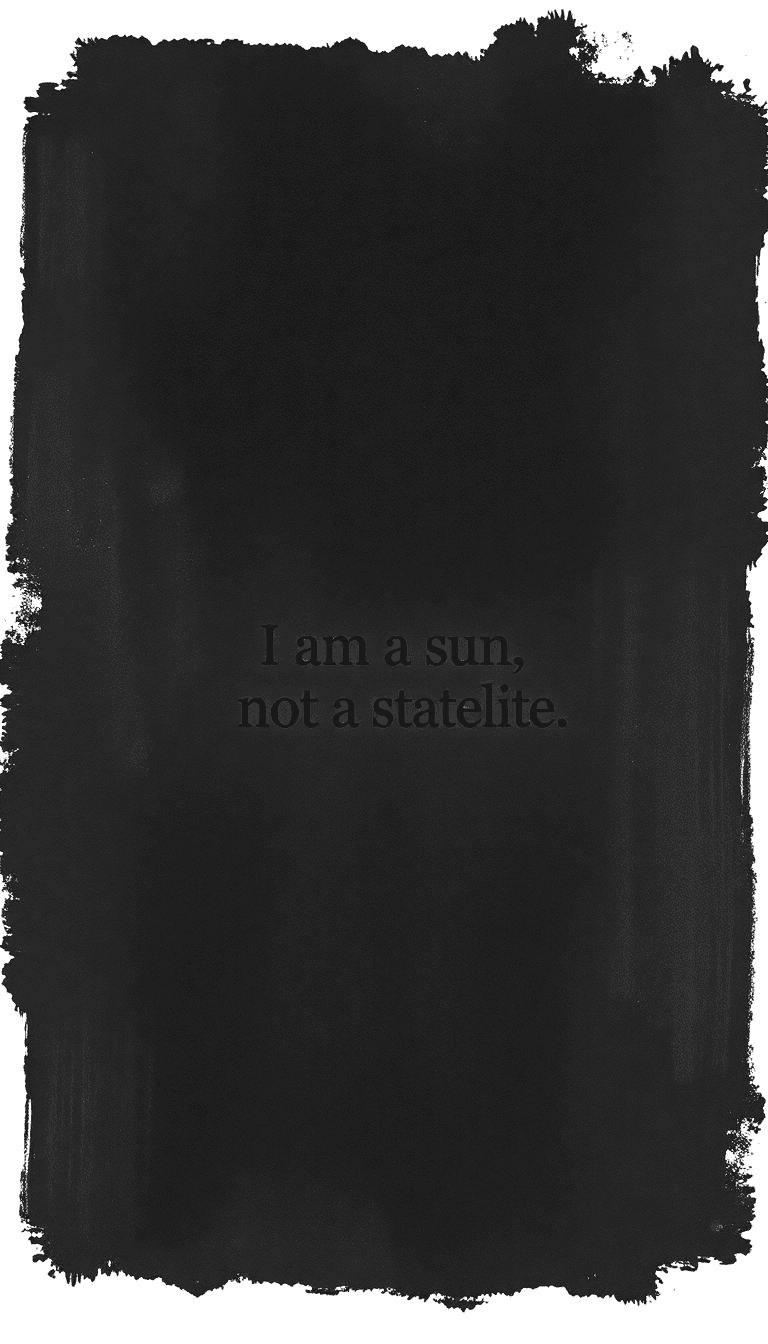 Generate A Black Background Mobile Wallpaper With The Quote In The Center:
i Am A Sun, Not A Statellite